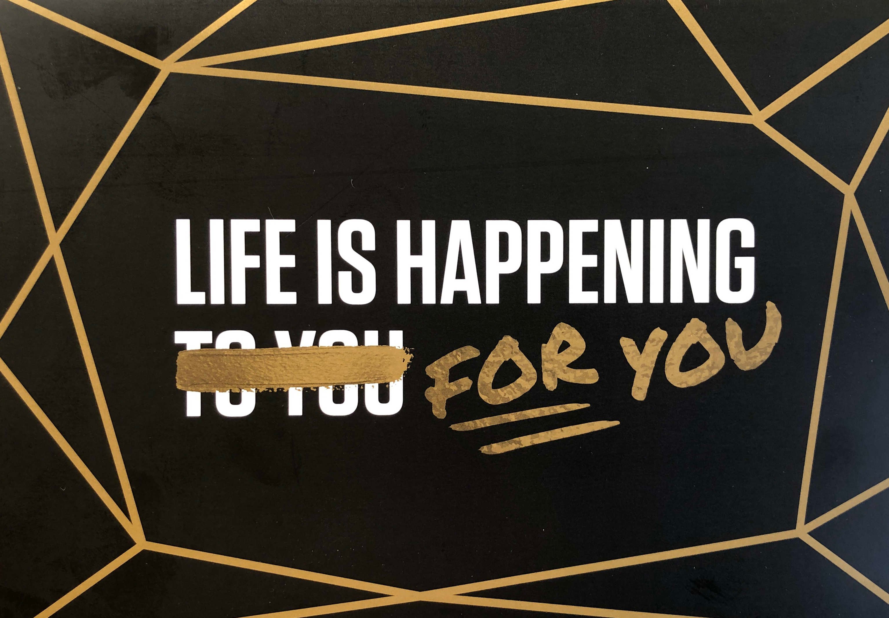 life is happening for you